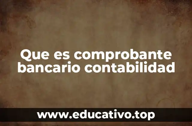 Que es comprobante bancario contabilidad
