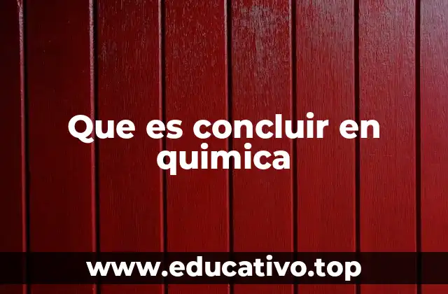 Que es concluir en quimica