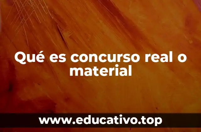 Qué es concurso real o material