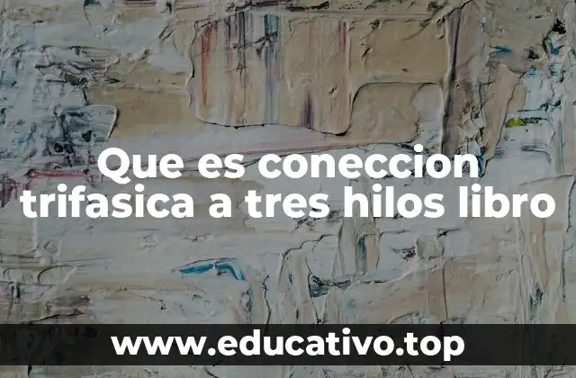 Que es coneccion trifasica a tres hilos libro
