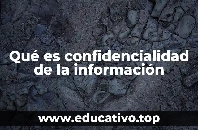 Qué es confidencialidad de la información