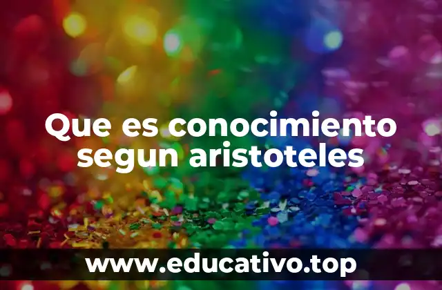 Que es conocimiento segun aristoteles