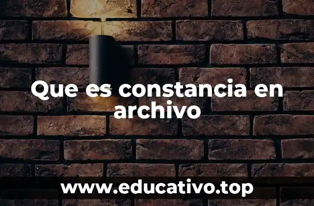 Que es constancia en archivo