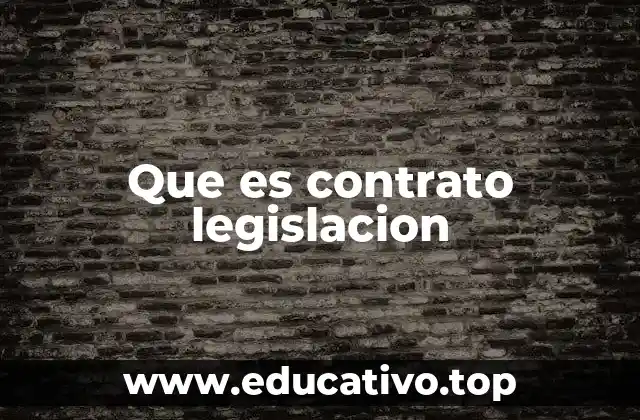 Que es contrato legislacion