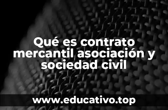 Qué es contrato mercantil asociación y sociedad civil