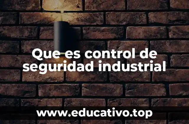 Que es control de seguridad industrial