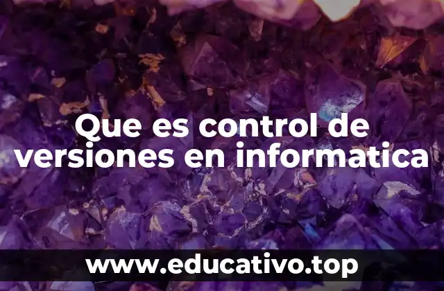 Que es control de versiones en informatica