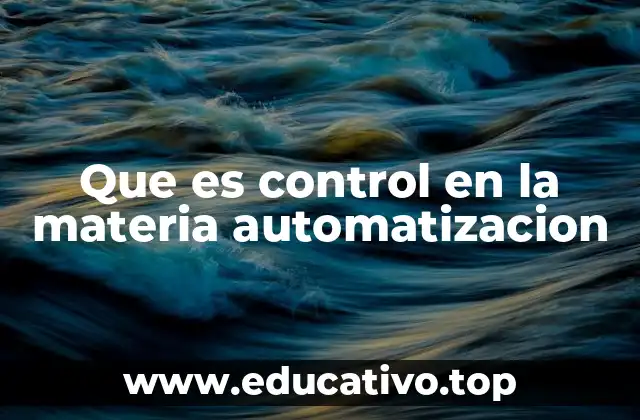Que es control en la materia automatizacion