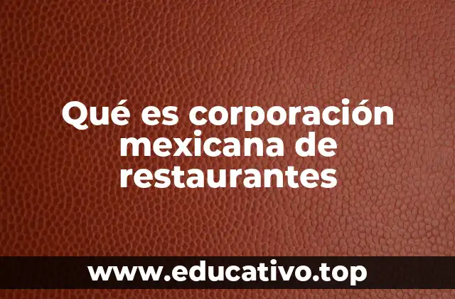 Qué es corporación mexicana de restaurantes