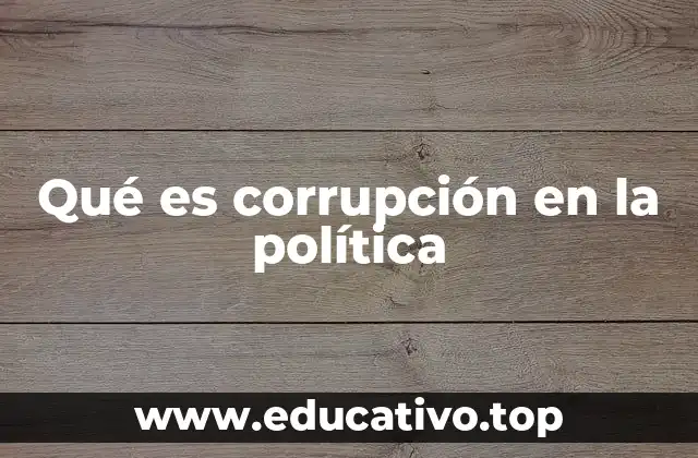 Qué es corrupción en la política