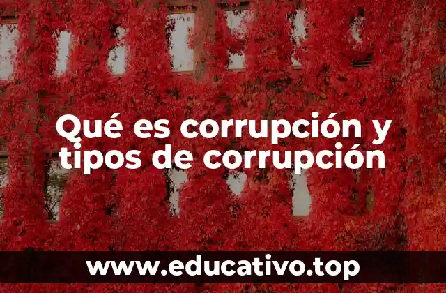 Qué es corrupción y tipos de corrupción