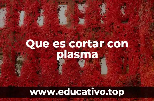 Que es cortar con plasma