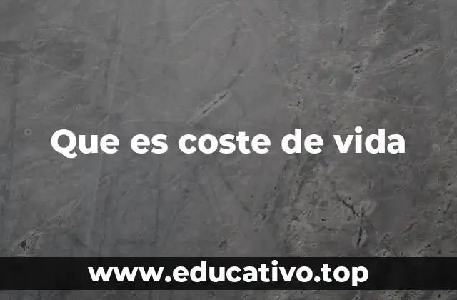 El impacto del coste de vida en la toma de decisiones personales