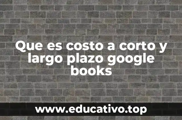Que es costo a corto y largo plazo google books