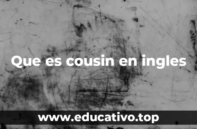 Que es cousin en ingles