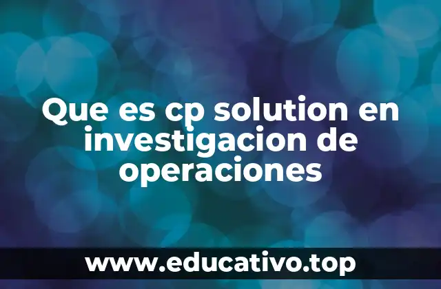 Que es cp solution en investigacion de operaciones