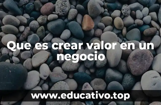 Que es crear valor en un negocio