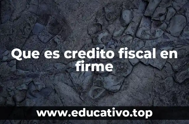 Que es credito fiscal en firme