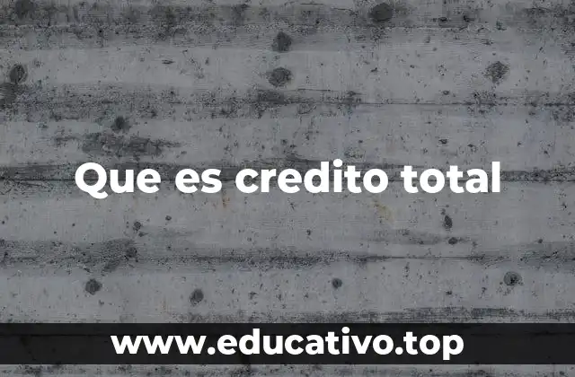 Que es credito total
