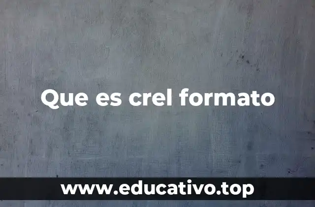 Que es crel formato
