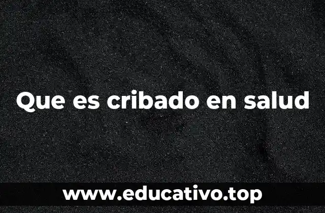 Que es cribado en salud