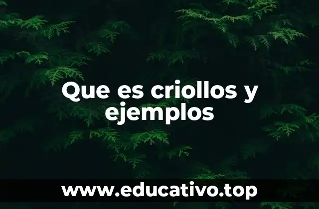 Que es criollos y ejemplos