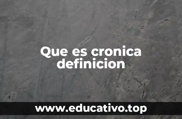Que es cronica definicion