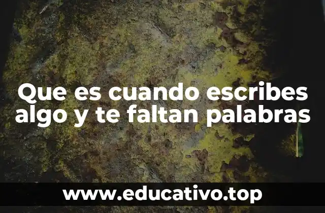 Que es cuando escribes algo y te faltan palabras