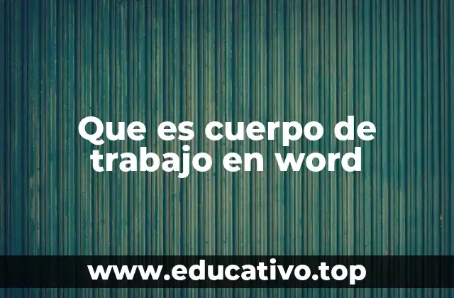 Que es cuerpo de trabajo en word
