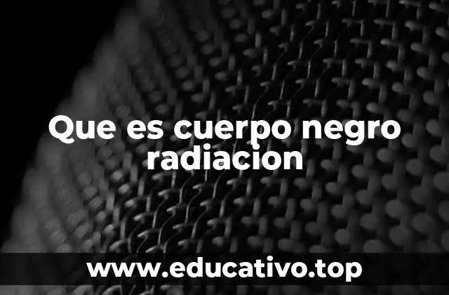 Que es cuerpo negro radiacion