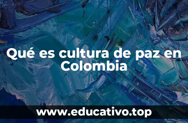 Qué es cultura de paz en Colombia