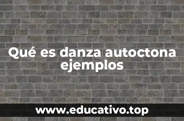 Qué es danza autoctona ejemplos