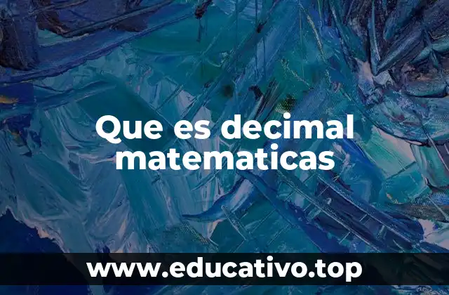 El sistema decimal y su importancia en la numeración