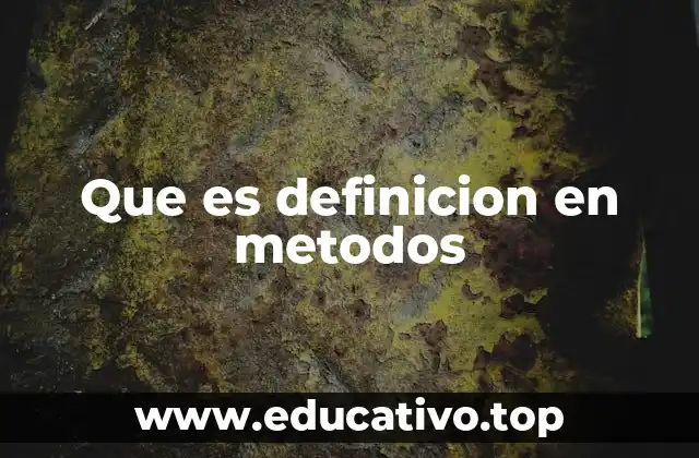 Que es definicion en metodos
