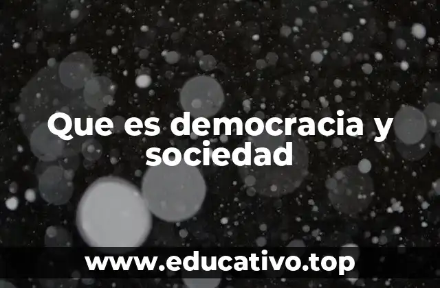 Que es democracia y sociedad