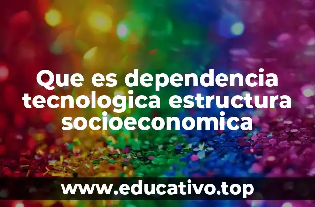 Cómo la estructura socioeconómica condiciona la adopción tecnológica en los países