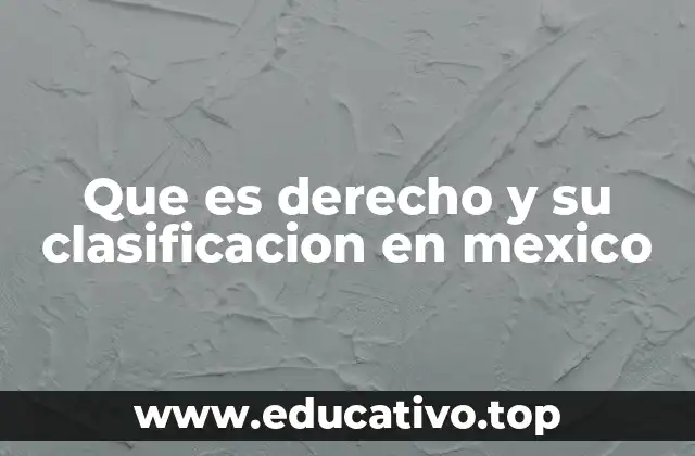 Que es derecho y su clasificacion en mexico