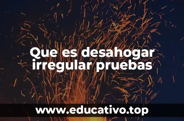 Que es desahogar irregular pruebas