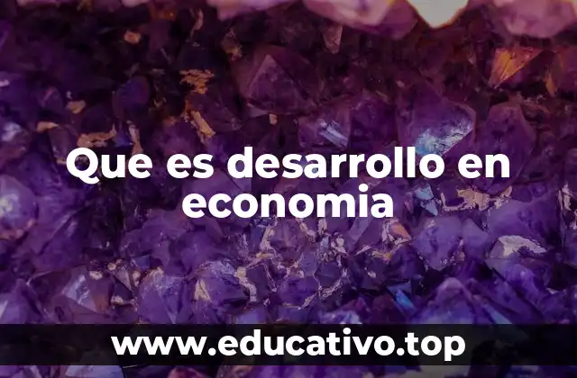 Que es desarrollo en economia