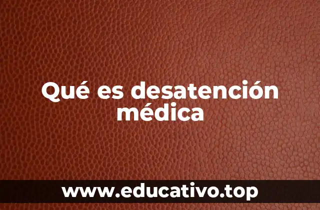 Qué es desatención médica
