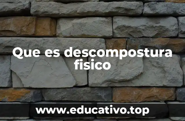 Que es descompostura fisico