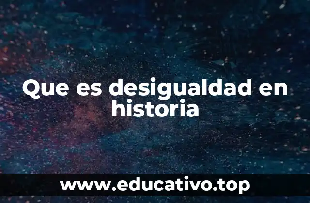 La desigualdad como motor de conflictos históricos