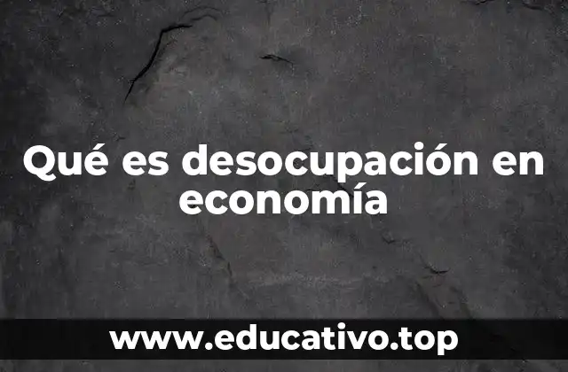Qué es desocupación en economía