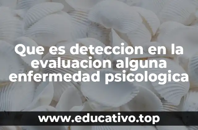 Que es deteccion en la evaluacion alguna enfermedad psicologica