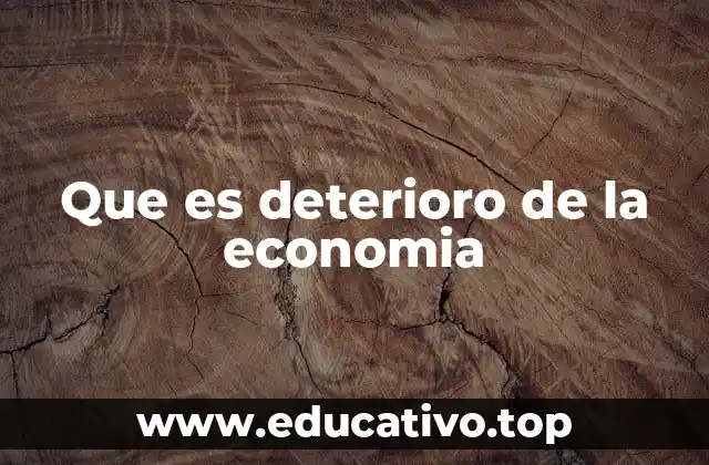 Que es deterioro de la economia