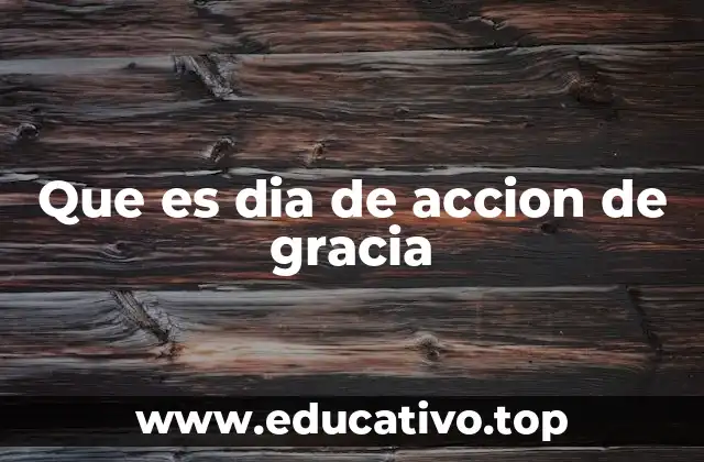 Que es dia de accion de gracia
