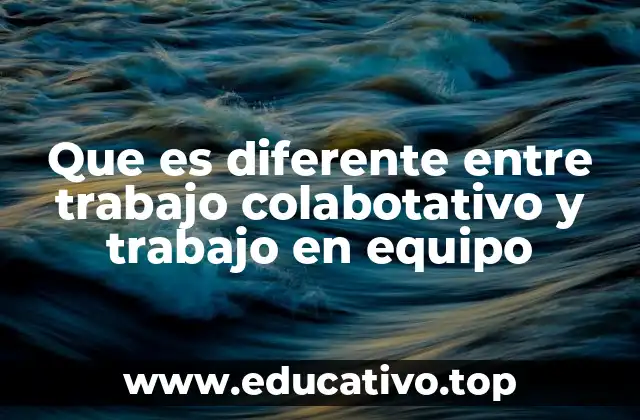 Cómo se manifiesta la diferencia entre colaboración y equipo en el entorno laboral