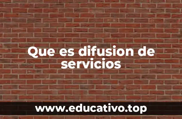 Que es difusion de servicios