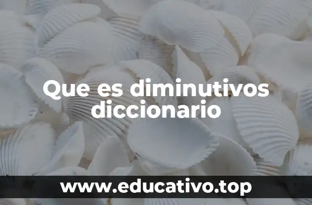 Que es diminutivos diccionario