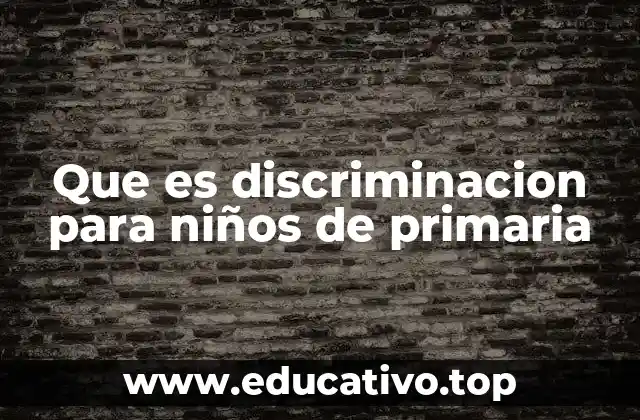 Que es discriminacion para niños de primaria